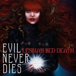 Lesbian Bed Death : Evil Never Dies